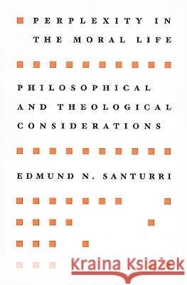 Perplexity in the Moral Life Edmund N. Santurri 9781608994380 Wipf & Stock Publishers