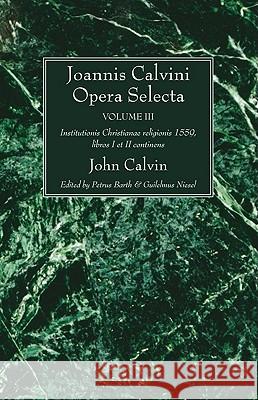 Joannis Calvini Opera Selecta vol. III Calvin, John 9781608994441 Wipf & Stock Publishers