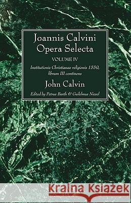 Joannis Calvini Opera Selecta vol. IV Calvin, John 9781608994458