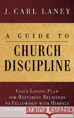A Guide to Church Discipline J. Carl Laney 9781608994526 Wipf & Stock Publishers