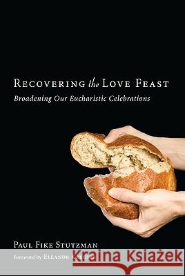 Recovering the Love Feast Paul Fike Stutzman Eleanor Kreider 9781608994564