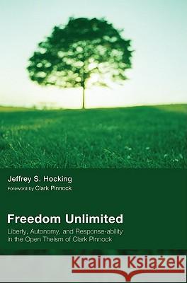 Freedom Unlimited Jeffrey S. Hocking Clark H. Pinnock Jon Stanley 9781608994694 Wipf & Stock Publishers
