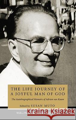 The Life Journey of a Joyful Man of God Adrian L. Va Susan Muto Joop Bekkers 9781608994816