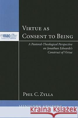 Virtue as Consent to Being Phil C. Zylla 9781608995042 Pickwick Publications