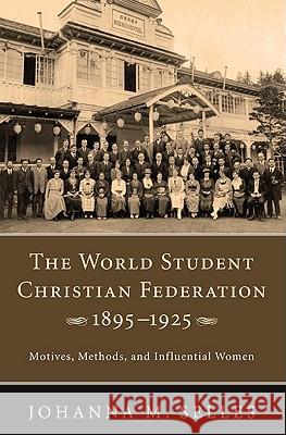 The World Student Christian Federation, 1895-1925 Johanna M. Selles 9781608995080 Pickwick Publications