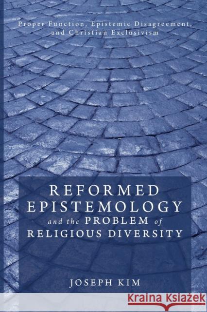 Reformed Epistemology and the Problem of Religious Diversity Joseph Kim 9781608995110 Pickwick Publications