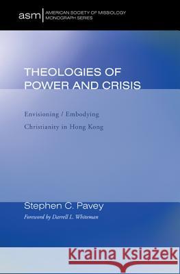 Theologies of Power and Crisis Stephen C. Pavey Darrell L. Whiteman 9781608995134 Pickwick Publications