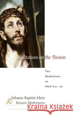 Meditations on the Passion Johann-Baptist Metz Jurgen Moltmann Edmund Colledge 9781608995257 Wipf & Stock Publishers
