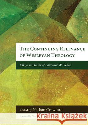 The Continuing Relevance of Wesleyan Theology Nathan Crawford Stanley Hauerwas 9781608995387 Pickwick Publications