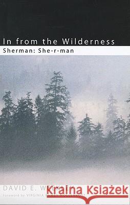 In from the Wilderness: Sherman: She-R-Man Weekley, David E. 9781608995448 Wipf & Stock Publishers