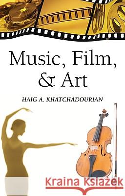 Music, Film, and Art Haig A. Khatchadourian 9781608995721