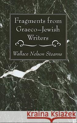 Fragments from Graeco-Jewish Writers Wallace Nelson Stearns 9781608996056 Wipf & Stock Publishers