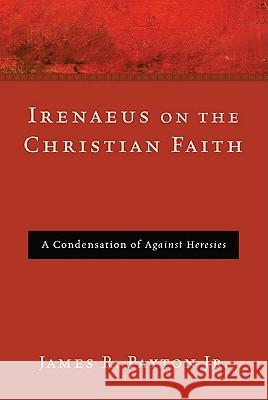 Irenaeus on the Christian Faith James R. Payton 9781608996247 Pickwick Publications