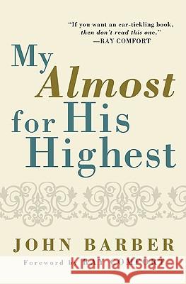 My Almost for His Highest John J. Barber Ray Comfort 9781608996322 Wipf & Stock Publishers