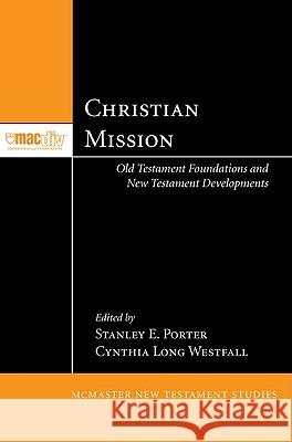Christian Mission: Old Testament Foundations and New Testament Developments Porter, Stanley E. 9781608996551 Pickwick Publications