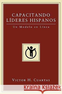 Capacitando Líderes Hispanos: Un Modelo En Línea Cuartas, Victor H. 9781608996575 Resource Publications