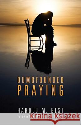 Dumbfounded Praying Harold M. Best Eugene H. Peterson 9781608996629 Wipf & Stock Publishers