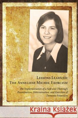 Lessons Learned: The Anneliese Michel Exorcism: The Implementation of a Safe and Thorough Examination, Determination, and Exorcism of D Duffey, John M. 9781608996643 Wipf & Stock Publishers