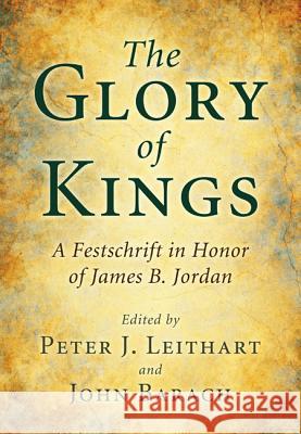 The Glory of Kings Peter J. Leithart John Barach 9781608996803 Pickwick Publications
