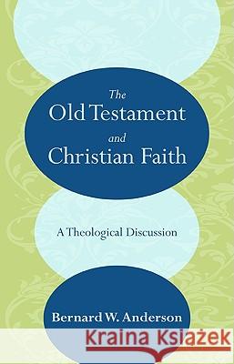 The Old Testament and Christian Faith Bernhard W. Anderson 9781608996865