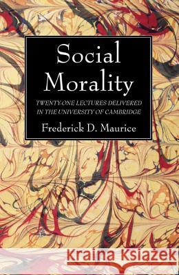 Social Morality Frederick D. Maurice 9781608997145 Wipf & Stock Publishers