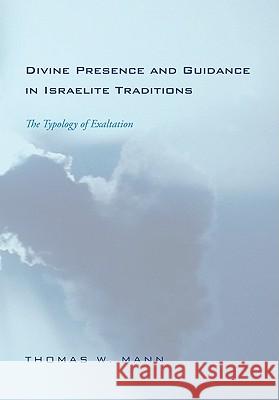 Divine Presence and Guidance in Israelite Traditions: The Typology of Exaltation Mann, Thomas W. 9781608997183 Wipf & Stock Publishers