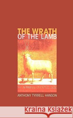 The Wrath of the Lamb Anthony Tyrrell Hanson 9781608997244 Wipf & Stock Publishers