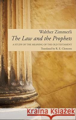 The Law and the Prophets Walther Zimmerli R. E. Clements 9781608997268