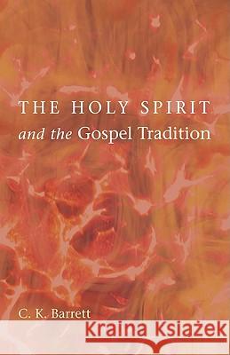 The Holy Spirit and the Gospel Tradition C. K. Barrett 9781608997275 Wipf & Stock Publishers