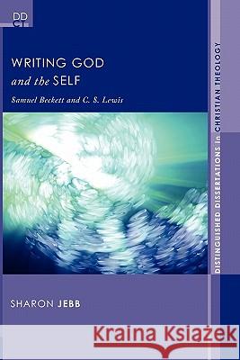 Writing God and the Self: Samuel Beckett and C. S. Lewis Jebb, Sharon 9781608997381