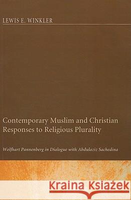Contemporary Muslim and Christian Responses to Religious Plurality Lewis E. Winkler Veli Matti Karkkainen 9781608997428