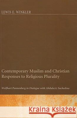 Contemporary Muslim and Christian Responses to Religious Plurality Lewis E. Winkler Veli Matti Karkkainen 9781608997428 Pickwick Publications