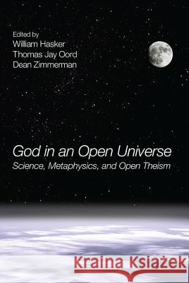 God in an Open Universe: Science, Metaphysics, and Open Theism Hasker, William 9781608997435 Pickwick Publications