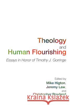 Theology and Human Flourishing: Essays in Honor of Timothy J. Gorringe Higton, Mike 9781608997558 Cascade Books