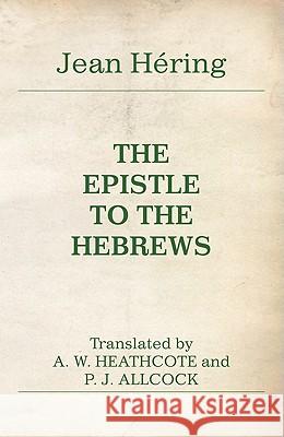 The Epistle to the Hebrews Jean H'Ring A. W. Heathcote P. J. Allcock 9781608997848 Wipf & Stock Publishers