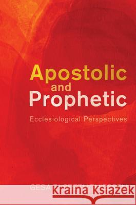 Apostolic and Prophetic: Ecclesiological Perspectives Thiessen, Gesa Elsbeth 9781608998135