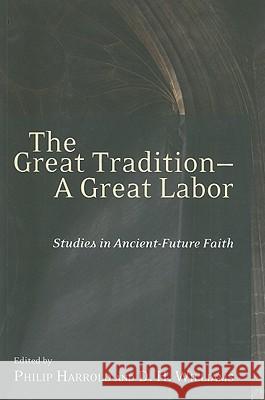 The Great Tradition--A Great Labor: Studies in Ancient-Future Faith Harrold, Philip 9781608998142
