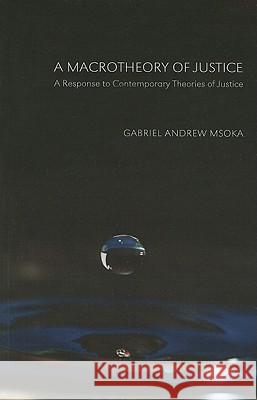 A Macrotheory of Justice Gabriel Andrew Msoka 9781608998340