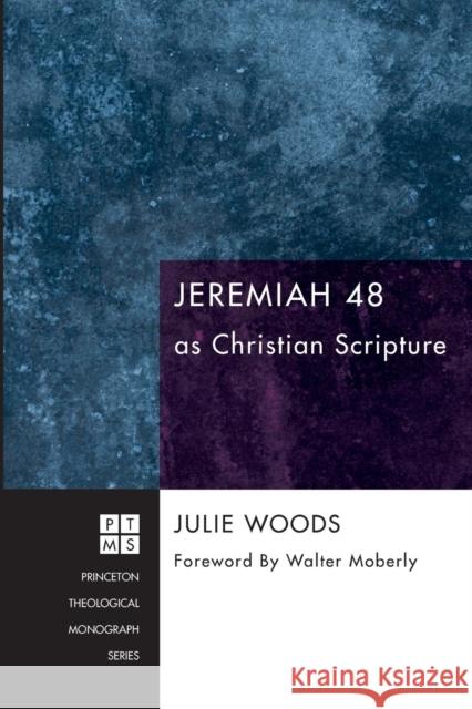 Jeremiah 48 as Christian Scripture Julie Woods R. W. L. Moberly 9781608998425 Pickwick Publications