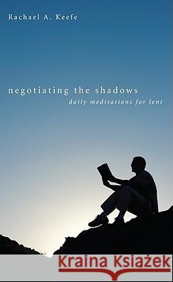 Negotiating the Shadows Rachael A. Keefe 9781608998548 Wipf & Stock Publishers