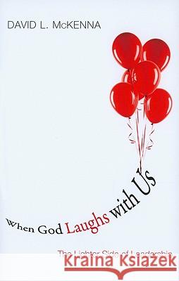 When God Laughs with Us: The Lighter Side of Leadership David L. McKenna 9781608998685 Cascade Books