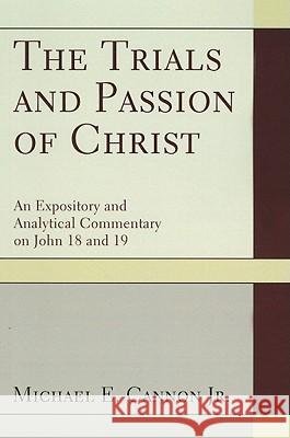 The Trials and Passion of Christ Michael E. Cannon 9781608998777 Resource Publications