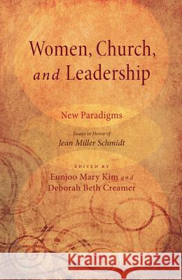 Women, Church, and Leadership: New Paradigms: Essays in Honor of Jean Miller Schmidt Kim, Eunjoo Mary 9781608999019 Pickwick Publications