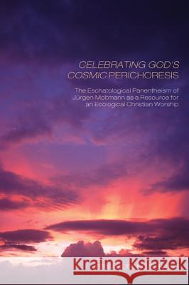 Celebrating God's Cosmic Perichoresis Bryan Jeongguk Lee Charles Fensham 9781608999088