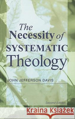 The Necessity of Systematic Theology John Jefferson Davis 9781608999200 Wipf & Stock Publishers
