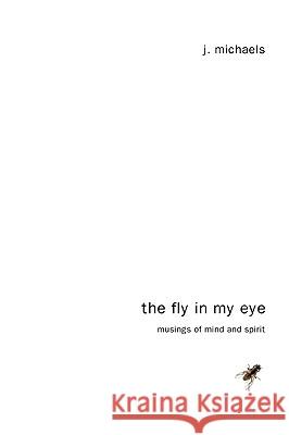 The Fly in My Eye J. Michaels 9781608999354 Resource Publications