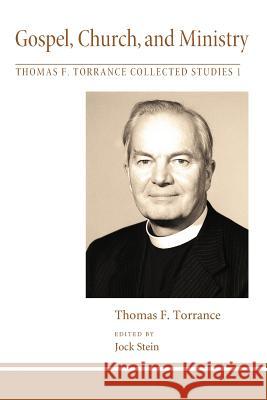 Gospel, Church, and Ministry Thomas F. Torrance Jock Stein 9781608999392 Pickwick Publications