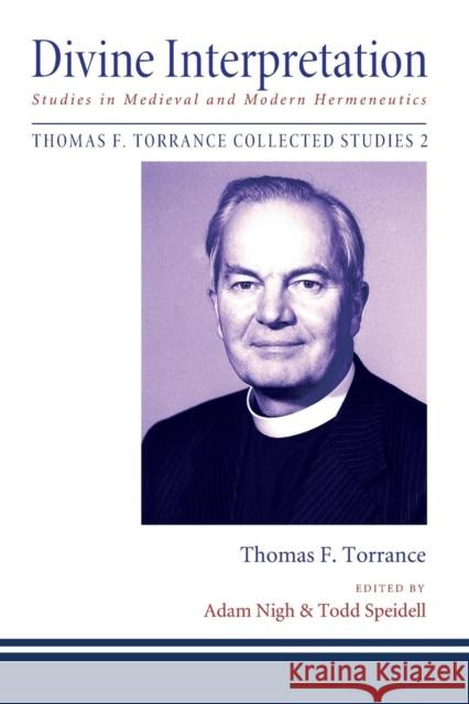 Divine Interpretation Thomas F. Torrance Adam Nigh Todd Speidell 9781608999415 Pickwick Publications