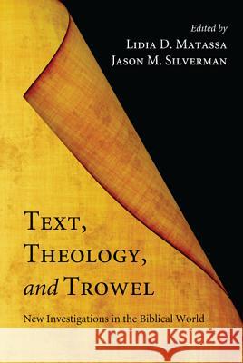 Text, Theology, and Trowel: New Investigations in the Biblical World Matassa, Lidia D. 9781608999422 Pickwick Publications