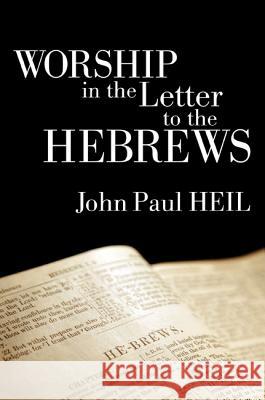 Worship in the Letter to the Hebrews John Paul Heil   9781608999477 Cascade Books